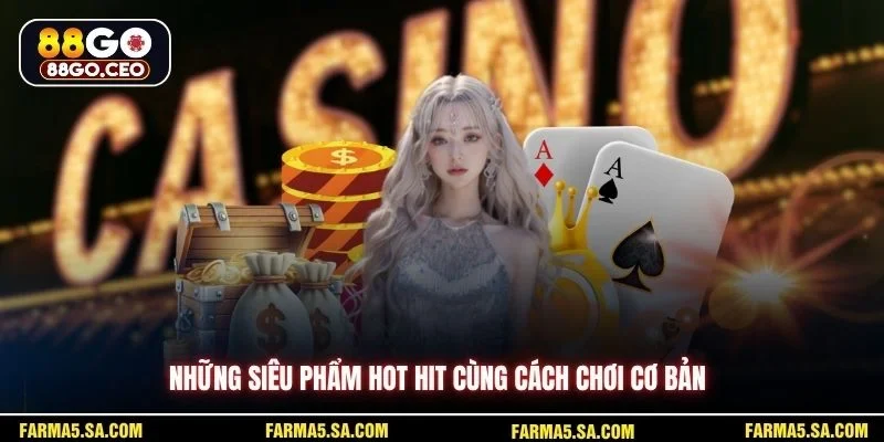Cách Chơi Bài 88GO Chi Tiết Cho Người Mới Và Nâng Cao 3 Những siêu phẩm hot hit cùng cách chơi cơ bản
