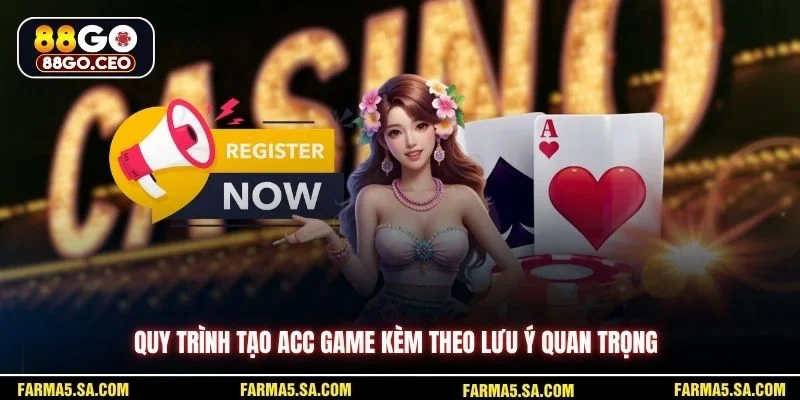 Quy trình tạo acc game kèm theo lưu ý quan trọng