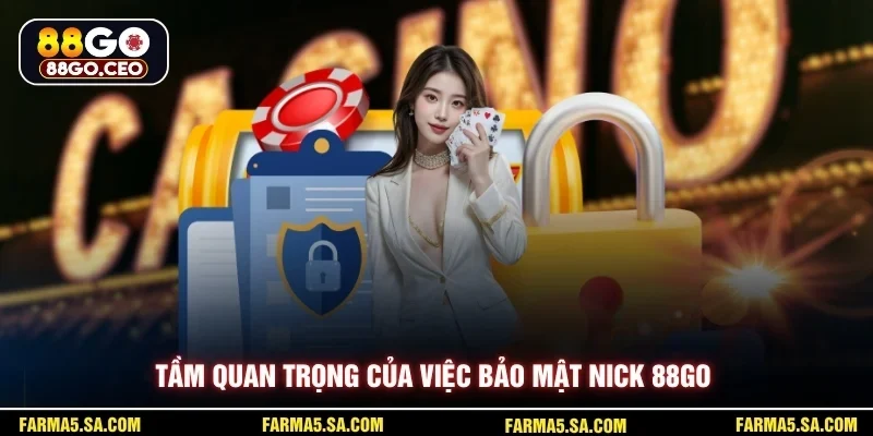 Bảo Mật Nick 88GO - Giải Pháp Giữ An Toàn Tài Khoản 2 Tầm quan trọng của việc bảo mật nick 88GO