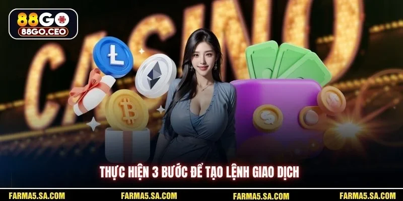 Lưu Ý Khi Nạp Tiền 88GO Quan Trọng Giúp Giao Dịch Mượt Hơn 3 Thực hiện 3 bước để tạo lệnh giao dịch